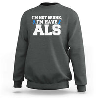 ALS Awareness Sweatshirt Im Not Drunk I Have ALS