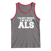 ALS Awareness Tank Top Im Not Drunk I Have ALS