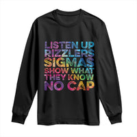 Funny Teacher Long Sleeve Shirt Listen Up Rizzlers Sigmas Show Work No Cap Tie-Dye