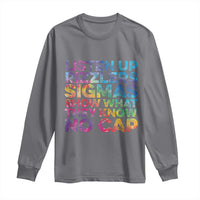 Funny Teacher Long Sleeve Shirt Listen Up Rizzlers Sigmas Show Work No Cap Tie-Dye