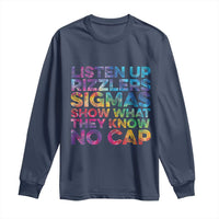 Funny Teacher Long Sleeve Shirt Listen Up Rizzlers Sigmas Show Work No Cap Tie-Dye