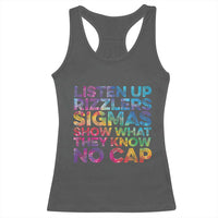 Funny Teacher Racerback Tank Top Listen Up Rizzlers Sigmas Show Work No Cap Tie-Dye