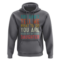 You Cant Tell Me What To Do Youre Not My Daughter Hoodie Funny Father Day Dad Gifts From Daughter - Wonder Print Shop