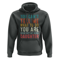 You Cant Tell Me What To Do Youre Not My Daughter Hoodie Funny Father Day Dad Gifts From Daughter - Wonder Print Shop