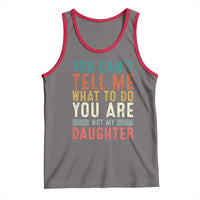 You Cant Tell Me What To Do Youre Not My Daughter Tank Top Funny Father Day Dad Gifts From Daughter - Wonder Print Shop