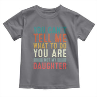 You Cant Tell Me What To Do Youre Not My Daughter Toddler T Shirt Funny Father Day Dad Gifts From Daughter - Wonder Print Shop
