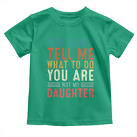 You Cant Tell Me What To Do Youre Not My Daughter Toddler T Shirt Funny Father Day Dad Gifts From Daughter - Wonder Print Shop