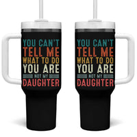 You Cant Tell Me What To Do Youre Not My Daughter Tumbler With Handle Funny Father Day Dad Gifts From Daughter - Wonder Print Shop
