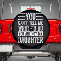 You Can't Tell Me What To Do You're Not My Daughter Spare Tire Cover Funny Fathers Day Girl Dad