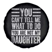 You Can't Tell Me What To Do You're Not My Daughter Spare Tire Cover Funny Fathers Day Girl Dad