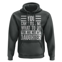 You Can't Tell Me What To Do You're Not My Daughter Hoodie Funny Fathers Day Girl Dad