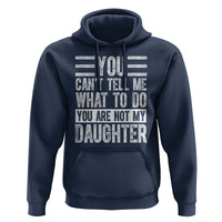 You Can't Tell Me What To Do You're Not My Daughter Hoodie Funny Fathers Day Girl Dad