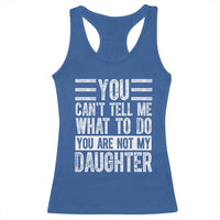 You Can't Tell Me What To Do You're Not My Daughter Racerback Tank Top Funny Fathers Day Girl Dad