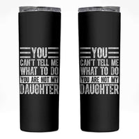 You Can't Tell Me What To Do You're Not My Daughter Skinny Tumbler Funny Fathers Day Girl Dad