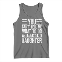 You Can't Tell Me What To Do You're Not My Daughter Tank Top Funny Fathers Day Girl Dad
