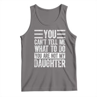 You Can't Tell Me What To Do You're Not My Daughter Tank Top Funny Fathers Day Girl Dad