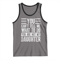 You Can't Tell Me What To Do You're Not My Daughter Tank Top Funny Fathers Day Girl Dad