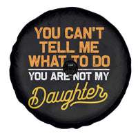 You Can't Tell Me What To Do You're Not My Daughter Spare Tire Cover Funny Dad Gifts From Daughter