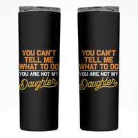 You Can't Tell Me What To Do You're Not My Daughter Skinny Tumbler Funny Dad Gifts From Daughter