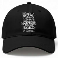Funny Sneaker Fan Baseball Cap Sneakers Collecting Just One More Pair I Swear