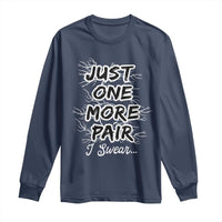 Funny Sneaker Fan Long Sleeve Shirt Sneakers Collecting Just One More Pair I Swear