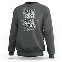 Funny Sneaker Fan Sweatshirt Sneakers Collecting Just One More Pair I Swear