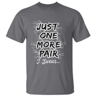 Funny Sneaker Fan T Shirt Sneakers Collecting Just One More Pair I Swear