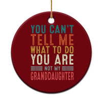 You Can't Tell Me What To Do You're Not My Granddaughter Ceramic Ornament Funny Grandpa Grandfather Retro - Wonder Print Shop