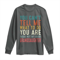 You Can't Tell Me What To Do You're Not My Granddaughter Long Sleeve Shirt Funny Grandpa Grandfather Retro