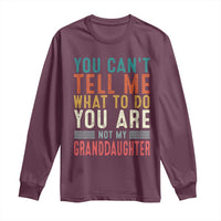 You Can't Tell Me What To Do You're Not My Granddaughter Long Sleeve Shirt Funny Grandpa Grandfather Retro