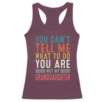 You Can't Tell Me What To Do You're Not My Granddaughter Racerback Tank Top Funny Grandpa Grandfather Retro