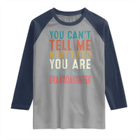 You Can't Tell Me What To Do You're Not My Granddaughter Raglan Shirt Funny Grandpa Grandfather Retro