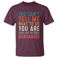 You Can't Tell Me What To Do You're Not My Granddaughter T Shirt Funny Grandpa Grandfather Retro
