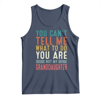 You Can't Tell Me What To Do You're Not My Granddaughter Tank Top Funny Grandpa Grandfather Retro