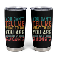 You Can't Tell Me What To Do You're Not My Granddaughter Tumbler Cup Funny Grandpa Grandfather Retro