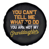 You Can't Tell Me What To Do You're Not My Granddaughter Spare Tire Cover Funny Grandpa