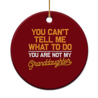 You Can't Tell Me What To Do You're Not My Granddaughter Ceramic Ornament Funny Grandpa - Wonder Print Shop