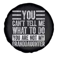 You Can't Tell Me What To Do You're Not My Granddaughter Spare Tire Cover Funny Grandpa Fathers Day