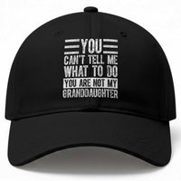 You Can't Tell Me What To Do You're Not My Granddaughter Baseball Cap Funny Grandpa Fathers Day