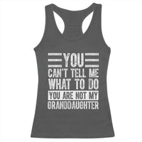 You Can't Tell Me What To Do You're Not My Granddaughter Racerback Tank Top Funny Grandpa Fathers Day