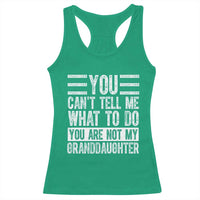 You Can't Tell Me What To Do You're Not My Granddaughter Racerback Tank Top Funny Grandpa Fathers Day