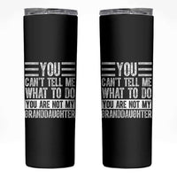 You Can't Tell Me What To Do You're Not My Granddaughter Skinny Tumbler Funny Grandpa Fathers Day