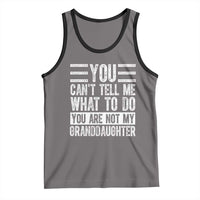 You Can't Tell Me What To Do You're Not My Granddaughter Tank Top Funny Grandpa Fathers Day