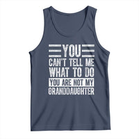 You Can't Tell Me What To Do You're Not My Granddaughter Tank Top Funny Grandpa Fathers Day