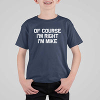 Of Course Im Right Im Mike T Shirt For Kid Funny Saying Gag Gift - Wonder Print Shop
