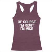 Of Course Im Right Im Mike Racerback Tank Top Funny Saying Gag Gift - Wonder Print Shop