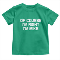 Of Course Im Right Im Mike Toddler T Shirt Funny Saying Gag Gift - Wonder Print Shop