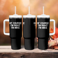 Of Course Im Right Im Mike Tumbler With Handle Funny Saying Gag Gift - Wonder Print Shop