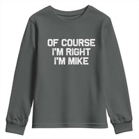 Of Course Im Right Im Mike Youth Sweatshirt Funny Saying Gag Gift - Wonder Print Shop
