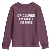 Of Course Im Right Im Mike Youth Sweatshirt Funny Saying Gag Gift - Wonder Print Shop